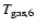 $T_{\rm gas, 6}$