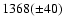 $1368(\pm 40)$