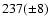 $237(\pm 8)$