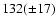 $132(\pm 17)$
