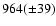 $964(\pm 39)$