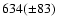 $634(\pm 83)$