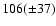 $106(\pm 37)$