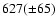 $627(\pm 65)$