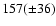 $157(\pm 36)$