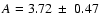 $A=
3.72~\pm~0.47$