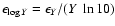 $\epsilon_{\log Y} =
\epsilon_Y/(Y ~ \ln10)$
