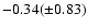 $-0.34 (\pm0.83)$