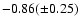 $-0.86 (\pm0.25)$