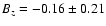 $B_z = -0.16\pm0.21$