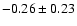 $-0.26\pm0.23$