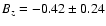 $B_z = -0.42 \pm 0.24$