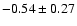 $-0.54 \pm 0.27$