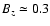 $B_z \simeq
0.3$