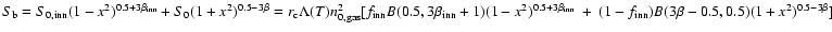 $S_{\rm b} = S_{\rm0, inn} (1-x^2)^{0.5+3\beta_{\rm inn}}
+S_{\rm0} (1+x^2)^{0.5...
...3\beta_{\rm inn}} \ + \ (1-f_{\rm inn}) B(3\beta-0.5,0.5)
(1+x^2)^{0.5-3\beta}]$