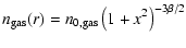 $\displaystyle n_{\rm gas}(r) = n_{0, \rm gas} \left(1+x^2\right)^{-3 \beta/2}$