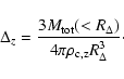 \begin{displaymath}\Delta_z = \frac{3 M_{\rm tot}(<R_{\Delta})}{4\pi \rho_{\rm c, z}
R^3_{\Delta}}\cdot
\end{displaymath}