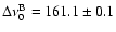 $\Delta \nu_{0}^{{\rm B}}=161.1 \pm 0.1$