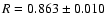 $R=0.863 \pm 0.010$