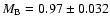 $M_{{\rm B}}=0.97 \pm 0.032$
