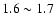 $1.6 \sim 1.7$