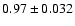 $0.97 \pm 0.032$