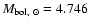 $M_{{\rm bol},~\odot}=4.746$