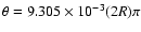 $\theta=9.305 \times 10^{-3} (2R) \pi$