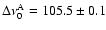 $\Delta \nu_{0}^{{\rm A}}=105.5 \pm 0.1$