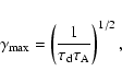 \begin{displaymath}\gamma_{\rm max} = \left(\frac{1}{\tau_{\rm d} \tau_{\rm A}} \right)^{1/2},
\end{displaymath}