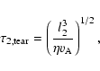 \begin{displaymath}\tau_{\rm 2,tear} = \left(\frac{l_2^3}{\eta v_{\rm A}} \right)^{1/2},
\end{displaymath}