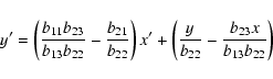 \begin{displaymath}y^{\prime }=\left(\frac{b_{11}b_{23}}{b_{13}b_{22}}-\frac{b_{...
...e }+\left(\frac{y}{b_{22}}-\frac{b_{23}x}{b_{13}b_{22}}\right)
\end{displaymath}