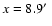 $x=8.9\hbox{$^\prime$ }$