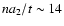 $na_{2}/t\sim 14$