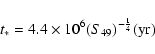 \begin{displaymath}t_{*} =4.4 \times 10^{6}(S_{49})^{-\frac{1}{4}} $(yr)$\end{displaymath}