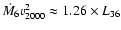 $\dot{M_{6}}v_{2000}^{2}\approx 1.26\times L_{36}$