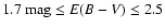 $1.7~{\rm mag} \leq E(B-V) \leq 2.5$