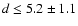 $d\leq 5.2\pm 1.1$
