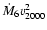 $\dot{M}_{6}v_{2000}^{2}$