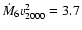 $\dot{M}_{6}v_{2000}^{2}=3.7$