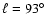 ${\ell = 93\hbox{$^\circ$ }}$
