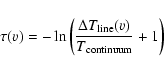 \begin{displaymath}\tau (v)=-\ln\left(\frac{\Delta T_{\rm line}(v)}{T_{\rm continuum}}+1\right)
\end{displaymath}