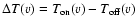 $\Delta T(v)=T_{\rm on}(v)-T_{\rm off}(v)$