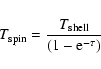 \begin{displaymath}T_{\rm spin}=\frac{T_{\rm shell}}{(1-{\rm e}^{-\tau })}
\end{displaymath}