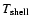 $T_{\rm shell}$
