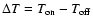$\Delta T=T_{\rm on}-T_{\rm off}$