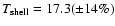 $T_{\rm shell}=17.3 (\pm 14\%)$