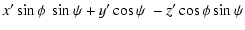 $\displaystyle x^{\prime }\sin\phi~ \sin\psi +y^{\prime }\cos\psi~ -z^{\prime }\cos\phi \sin\psi$