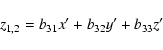 \begin{displaymath}z_{1,2}=b_{31}x^{\prime }+b_{32}y^{\prime }+b_{33}z^{\prime }
\end{displaymath}