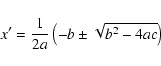 \begin{displaymath}x^{\prime }=\frac{1}{2a}\left(-b\pm \sqrt{b^{2}-4ac}\right)
\end{displaymath}